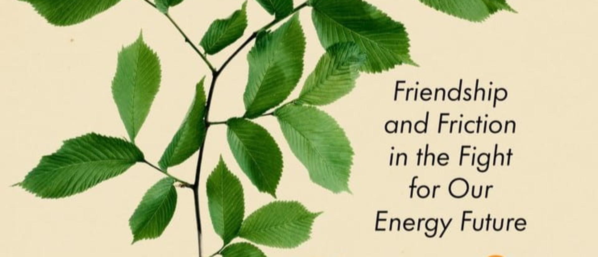 A book cover with the title, What We Can’t Burn: Friendship and Friction in the Fight for Our Energy Future
